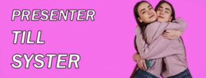 presenter till syster